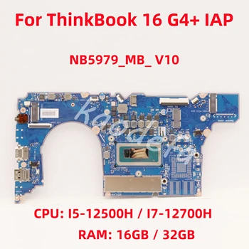 NB5979_MB_ V10 для Lenovo ThinkBook 16 G4 + Материнская плата ноутбука IAP Процессор: I5-12500H /I7-12700H Оперативная память: 16G/32G DDR4 FRU: 5B21F36455