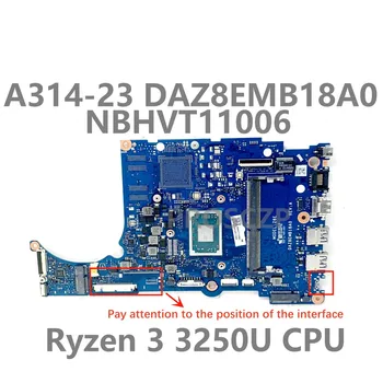 Высококачественная Материнская плата DAZ8EMB18A0 Для Acer A314-23 A315-23 Материнская плата ноутбука NBHVT110062 С процессором Ryzen 3 3250U 100% Протестирована В порядке